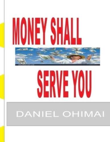 Money Shall Serve You