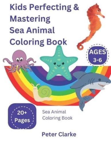 Kids Perfecting & Mastering Sea Animal Coloring Book