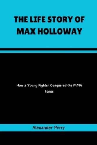 The Life Story of Max Holloway