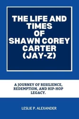 The Life and Times of Shawn Corey Carter (Jay-Z)