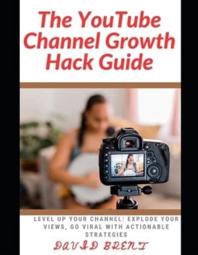 The YouTube Channel Growth Hack Guide