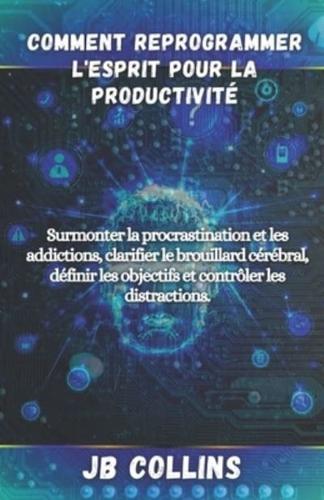 Comment Reprogrammer L'esprit Pour La Productivité