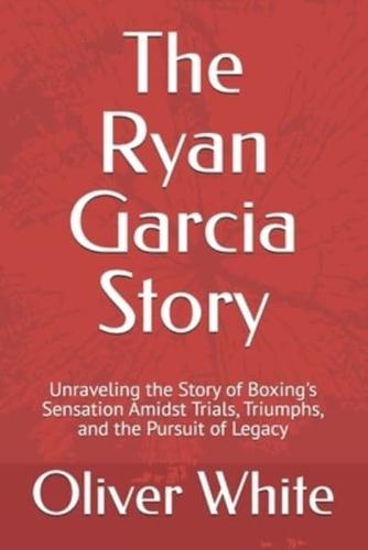 The Ryan Garcia Story