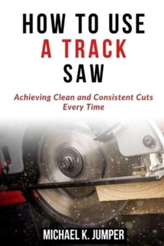 How to Use a Track Saw