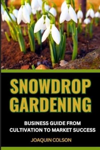 Snowdrop Gardening Business Guide from Cultivation to Market Success