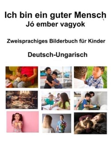 Deutsch-Ungarisch Ich Bin Ein Guter Mensch / Jó Ember Vagyok Zweisprachiges Bilderbuch Für Kinder