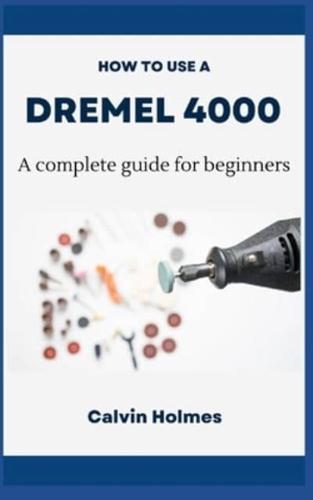 How to Use a Dremel 4000