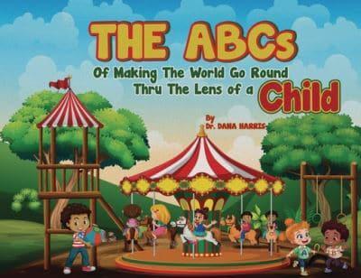 The ABCs of Making the World Go Round Thru the Lens of a Child