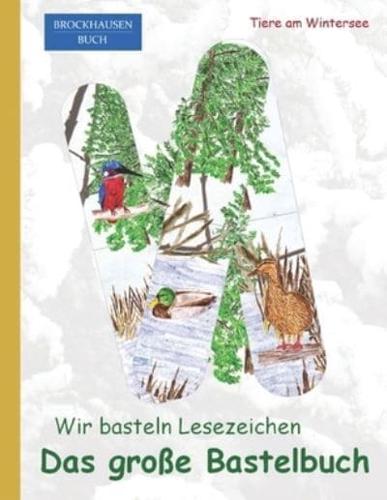 Das Große Bastelbuch. Wir Basteln Lesezeichen.