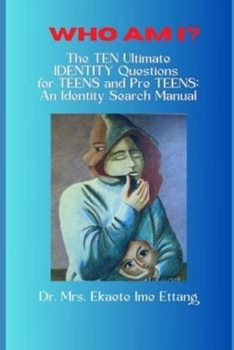 Who Am I? The TEN Ultimate IDENTITY Questions for TEENS and PreTEENS