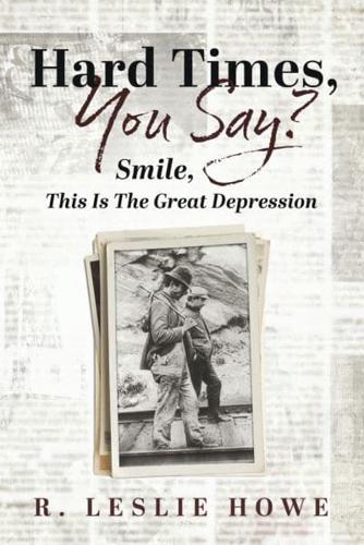 Hard Times, You Say? Smile, This Is The Great Depression