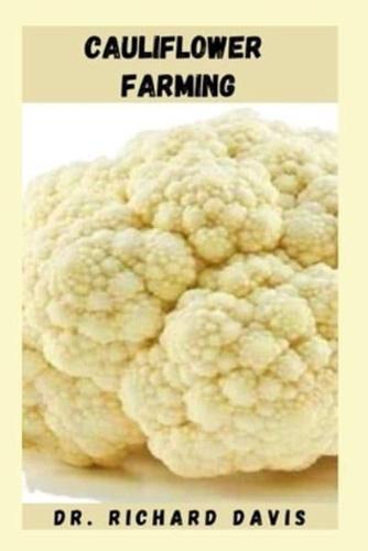 CAULIFLOWER FARMING: Detailed Guide To Sowing, Growing And Harvesting Of Cauliflower Plants