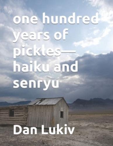 one hundred years of pickles-haiku and senryu