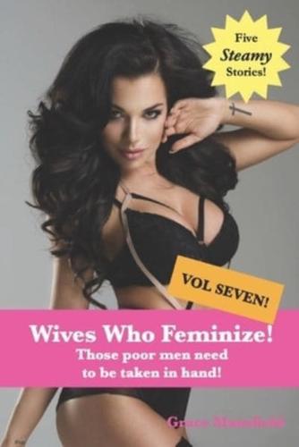 Wives that Feminize (Volume Seven): Those poor men need to be taken in hand!