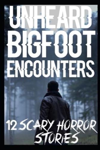 UNHEARD Scary Bigfoot Encounters