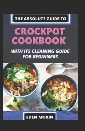 The Absolute Guide To Crockpot Cookbook With Its Cleaning Guide For Beginners
