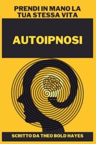 Autoipnosi: Prendi in mano la tua stessa vita