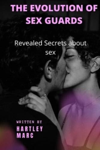 THE EVOLUTION OF SEX GUARD: REVEALED SECRETS ABOUT SEX
