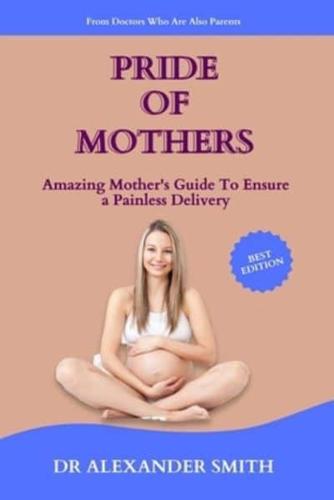 PRIDE OF MOTHERS: Amazing Mother's Guide To Ensure A Painless Child Birth