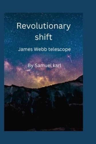 Revolutionary shift : The James Webb telescope