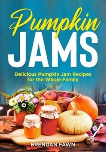 Pumpkin Jams: Delicious Pumpkin Jam Recipes for the Whole Family