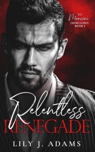 Relentless Renegade: A Mafia Romance (The Mancini Crime Family Series Book 3)