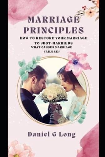 MARRIAGE PRINCIPLES: HOW TO RESTORE YOUR MARRIAGE TO JUST-MARRIEDS , WHAT CAUSES MARRIAGE FAILURE