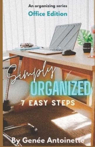 Simply Organized - Office Edition: 7 Easy Steps