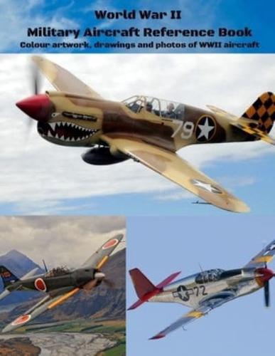 World War II Military Aircraft Reference Book: Colour artwork, drawings and photos of WWII aircraft
