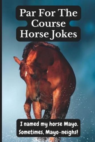 Par for the Course Horse Jokes: Funny Puns and Random Witty One Liners, (Horse Gifts)