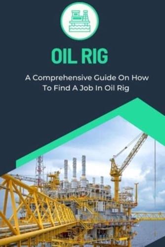 OIL RIG: A Comprehensive Guide On How To Find A Job In Oil Rig