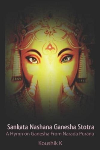 Sankata Nashana Ganesha Stotra: A Hymn of Ganesha From Narada Purana