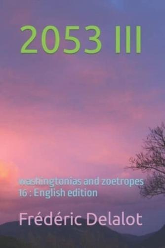 2053 III: washingtonias and zoetropes 16 : English edition