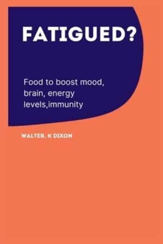 Fatigued? : Foods to boost mood, brain energy levels, immunity