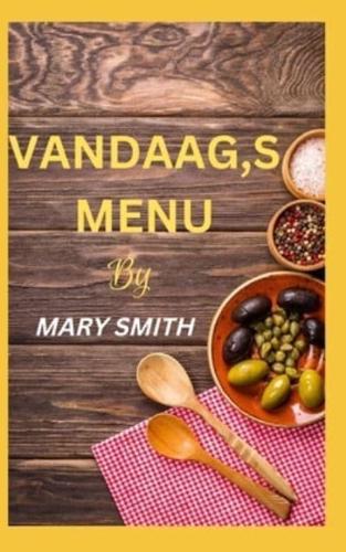 VANDAAG,S MENU: Moeiteloze en gemakkelijke recepten voor beginners