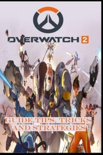 OVERWATCH 2 Guide: Tips, Tricks, and Strategies
