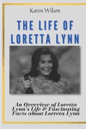 THE LIFE OF LORETTA LYNN: An Overview of Loretta Lynn's Life & Fascinating Facts about Lorreta Lynn