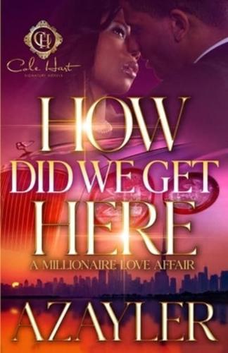 How Did We Get Here: A Millionaire Love Affair