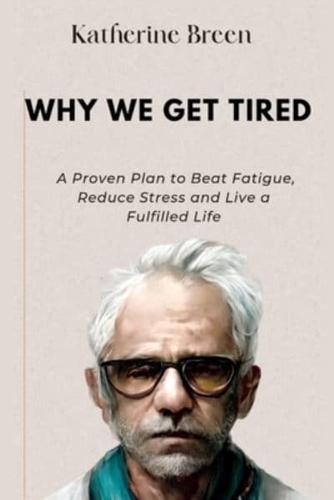 Why We get Tired: A Proven Plan to Beat Fatigue, Reduce Stress and Live a Fulfilled Life