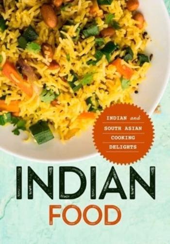 Indian Food: Indian and South Asian Cooking Delights