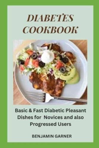 DIABETES COOKBOOK: Basic & Fast Diabetic Pleasant Dishes for  Novices and also Progressed Users