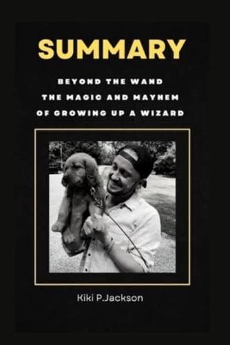 Beyond the Wand The Magic and Mayhem of Growing Up a Wizard by Tom Felton