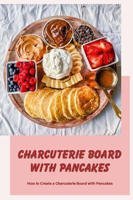 Charcuterie Board With Pancakes