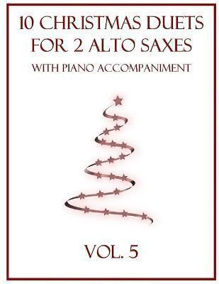 10 Christmas Duets for 2 Alto Saxes With Piano Accompaniment
