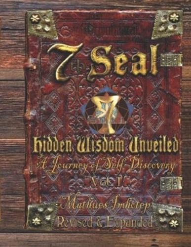 7th Seal Hidden Wisdom Unveiled Volume 1 (Updated & Re-Edited)