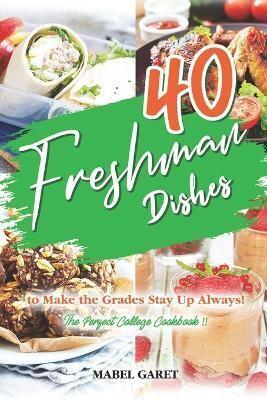 40 Freshman Dishes to Make the Grades Stay Up Always!