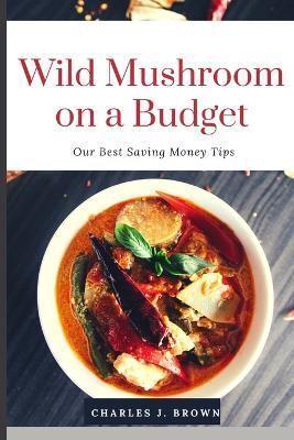Wild Mushroom Cookbook on a Budget
