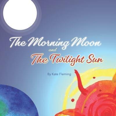 The Morning Moon and the Twilight Sun