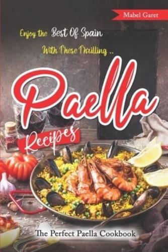 Enjoy the Best Of Spain With These Thrilling Paella Recipes