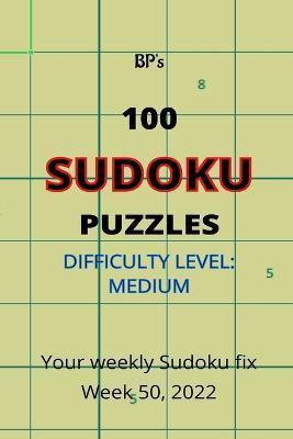 BP's 100 SUDOKU PUZZLES - DIFFICULTY MEDIUM - WEEK 50, 2022